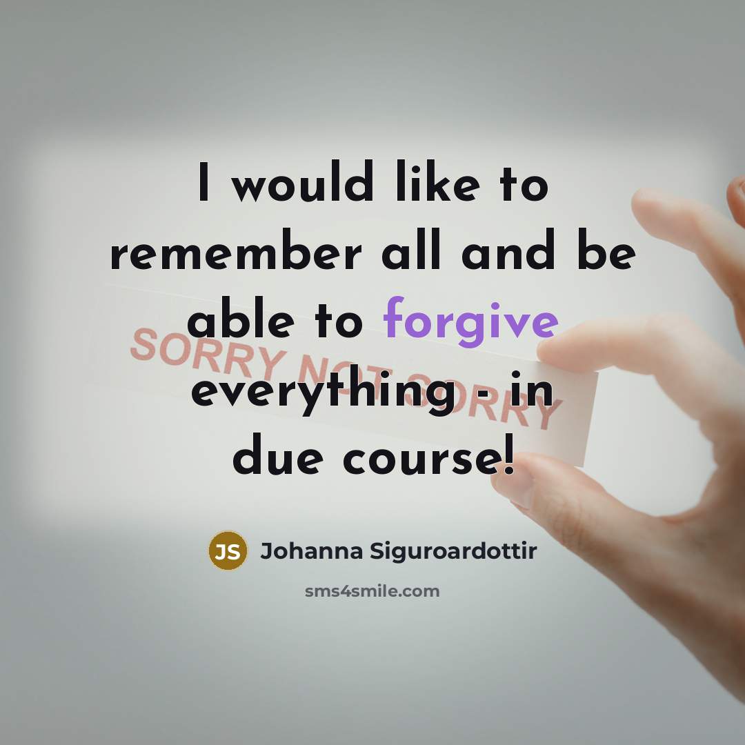 “I would like to remember all and be able to forgive everything - in due course!” quote by Johanna Siguroardottir