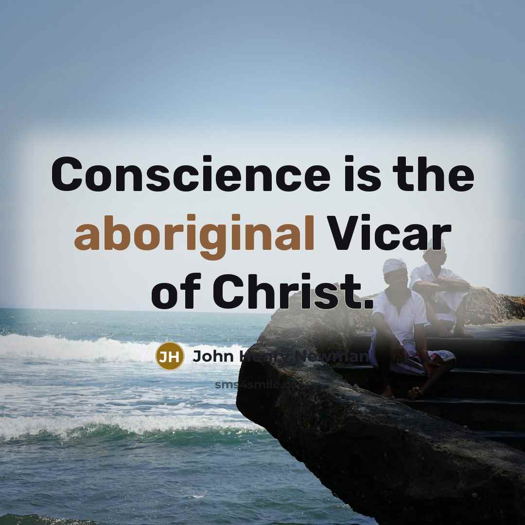 “Conscience is the aboriginal Vicar of Christ.” quote by John Henry Newman