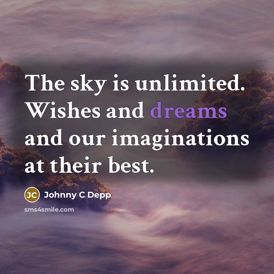 “The sky is unlimited. Wishes and dreams and our imaginations at their best.” quote by Johnny C Depp