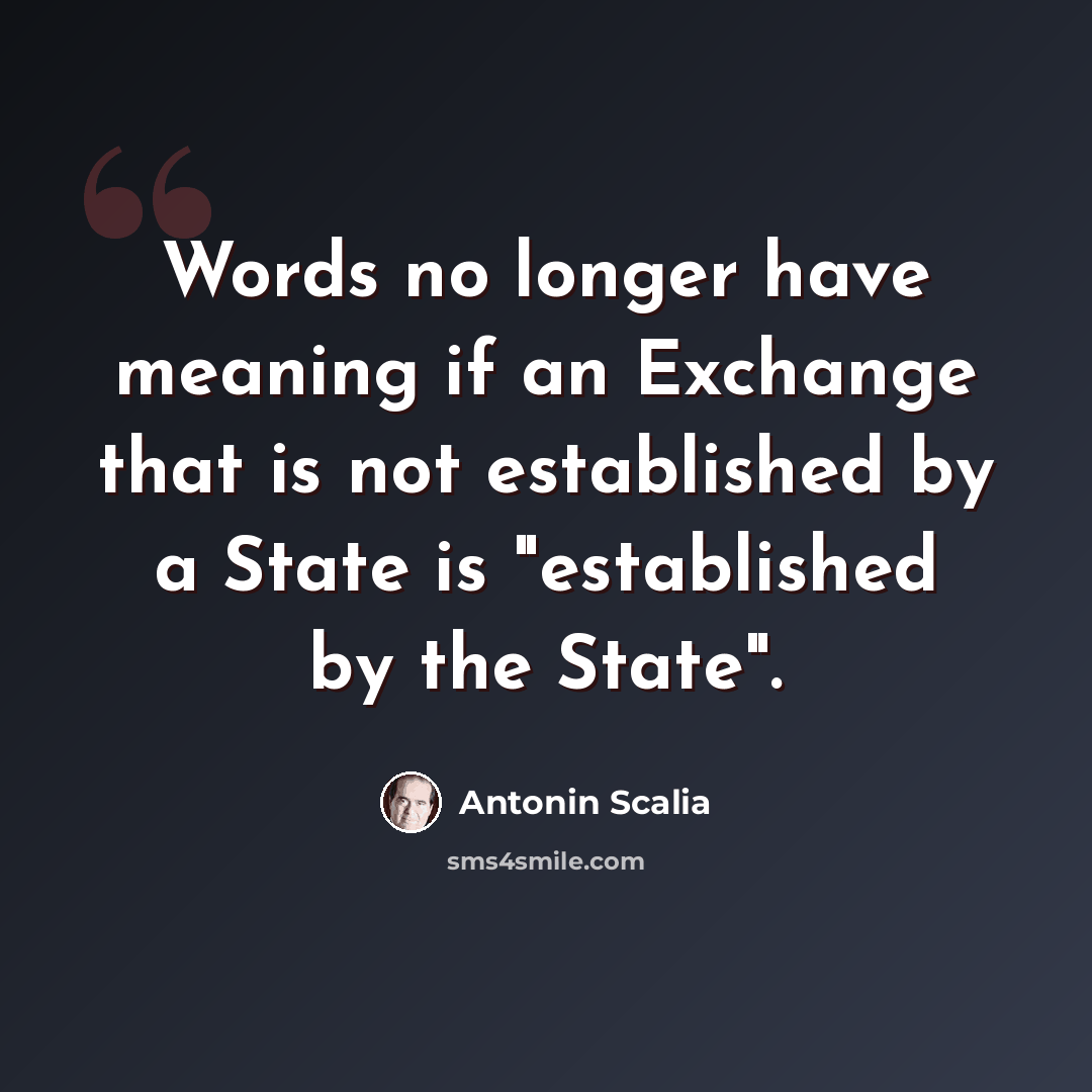 “Words no longer have meaning if an Exchange that is not established by a State is "established by the State".” quote by Antonin Scalia