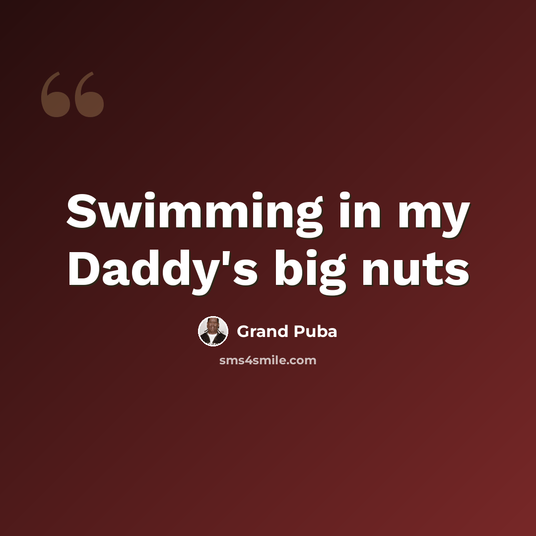 “Swimming in my Daddy's big nuts” quote by Grand Puba