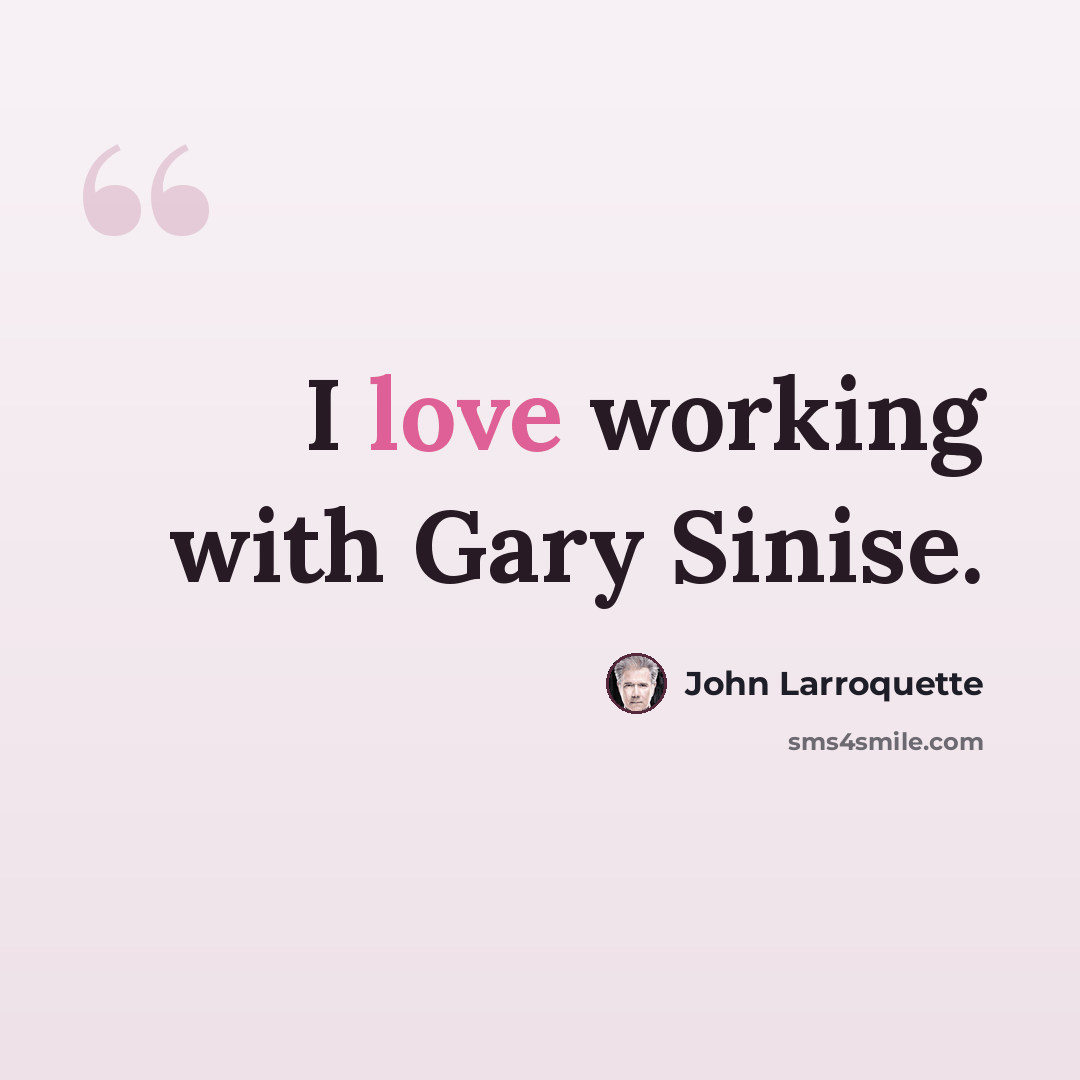 “I love working with Gary Sinise.” quote by John Larroquette