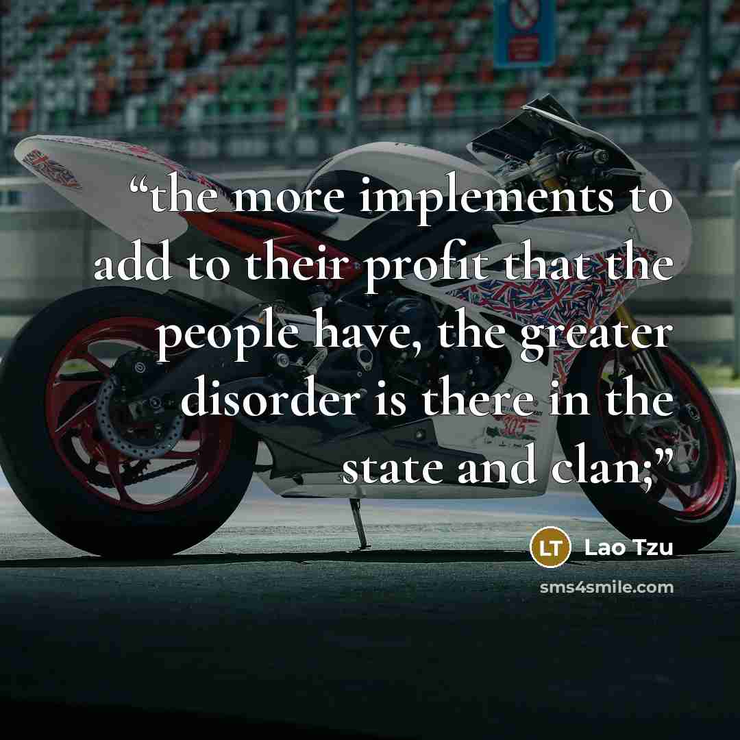 “the more implements to add to their profit that the people have, the greater disorder is there in the state and clan;” quote by Lao Tzu