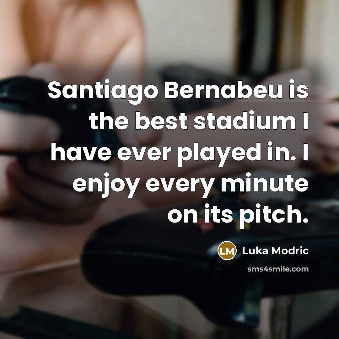 “Santiago Bernabeu is the best stadium I have ever played in. I enjoy every minute on its pitch.” quote by Luka Modric