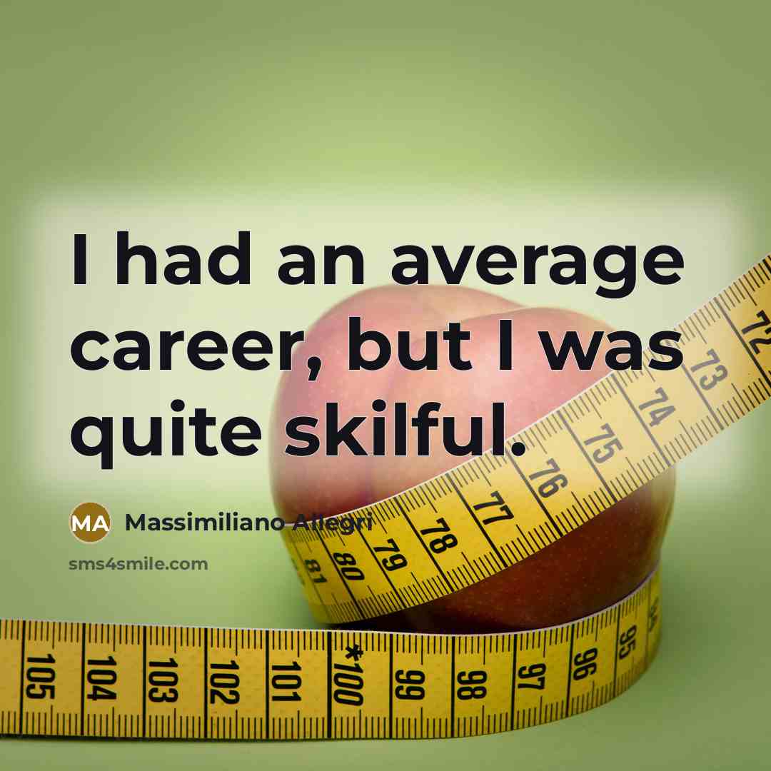 “I had an average career, but I was quite skilful.” quote by Massimiliano Allegri