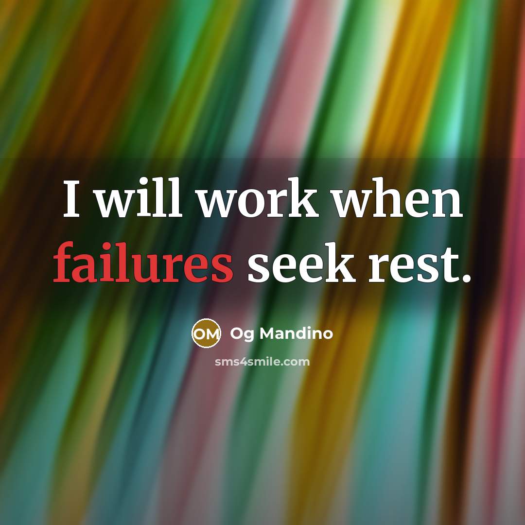“I will work when failures seek rest.” quote by Og Mandino