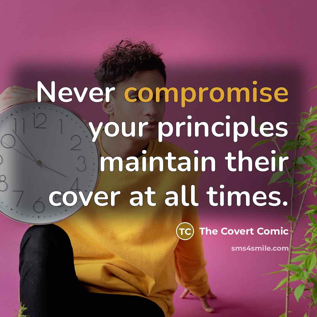 “Never compromise your principles maintain their cover at all times.” quote by The Covert Comic