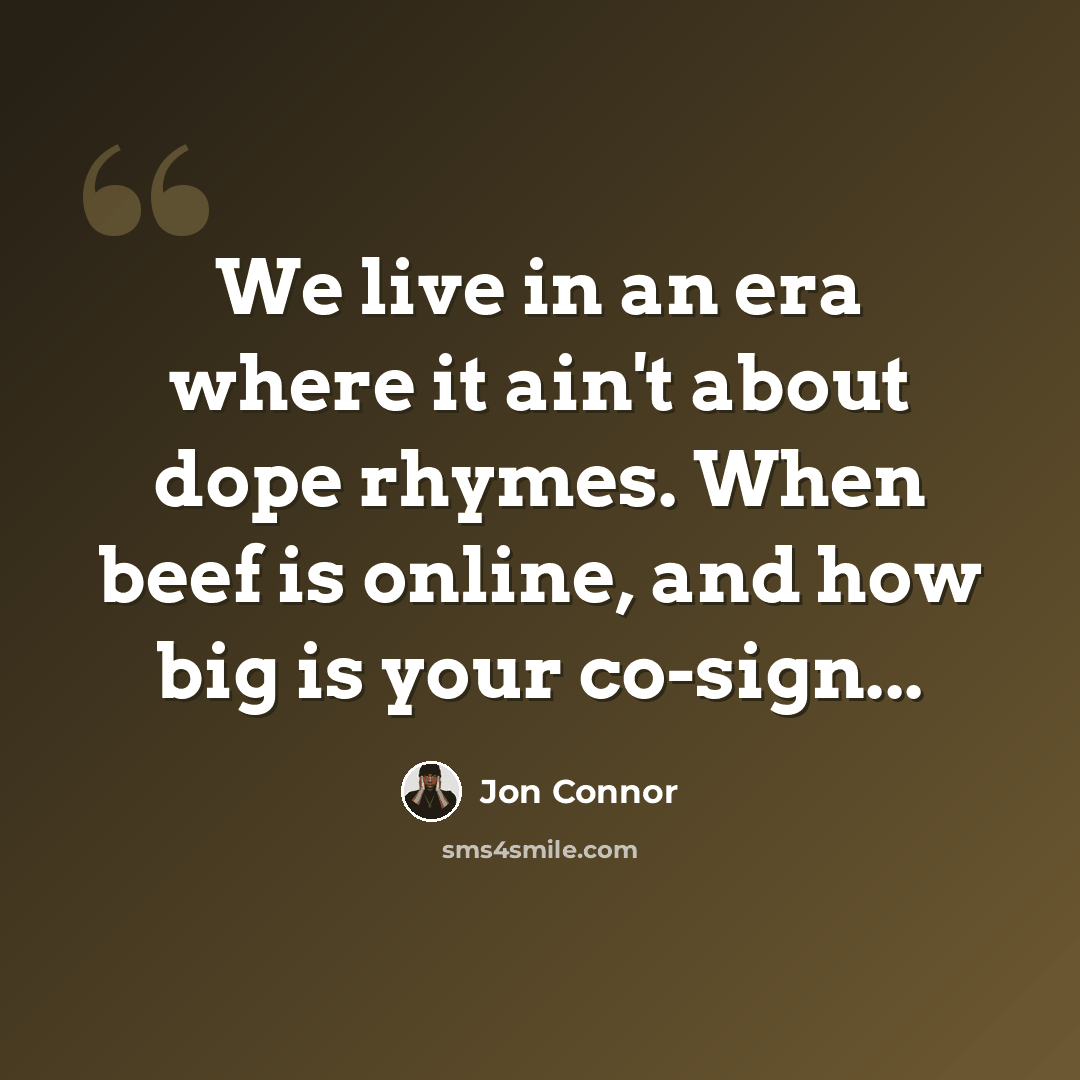 “We live in an era where it ain't about dope rhymes. When beef is online, and how big is your co-sign...” quote by Jon Connor