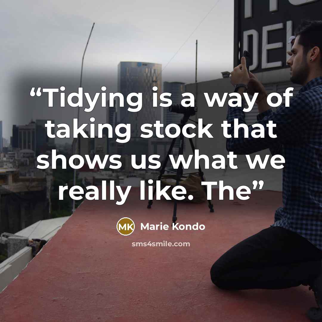 “Tidying is a way of taking stock that shows us what we really like. The” quote by Marie Kondō