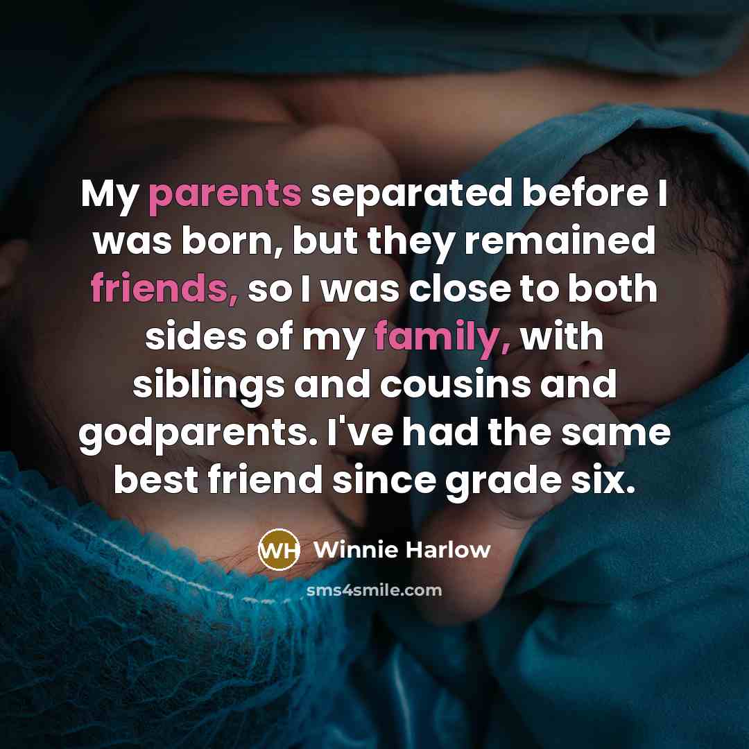 “My parents separated before I was born, but they remained friends, so I was close to both sides of my family, with siblings and cousins and godparents. I've had the same best friend since grade six.” quote by Winnie Harlow