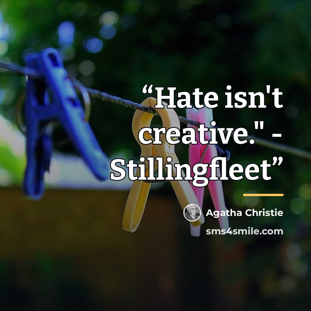 “Hate isn't creative." - Stillingfleet” quote by Agatha Christie