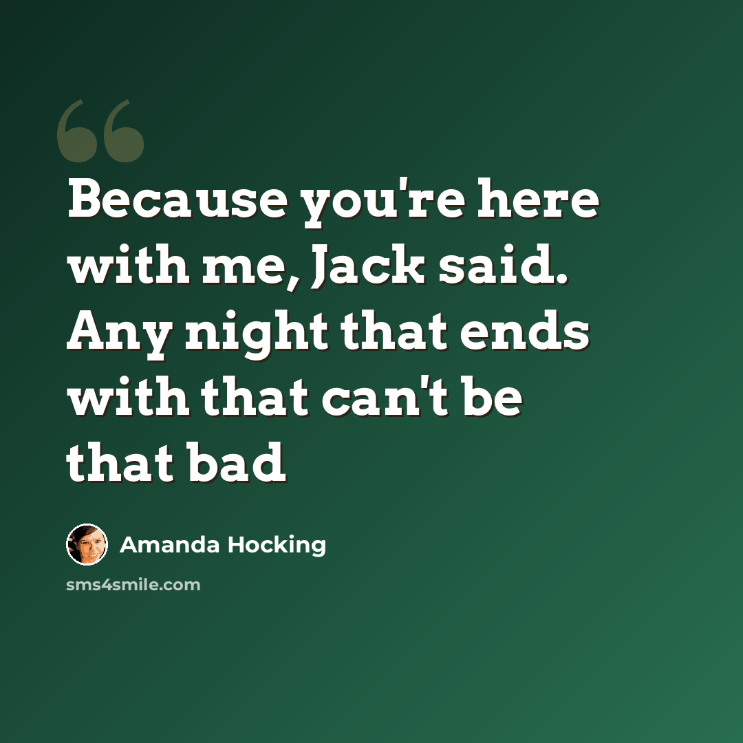 “Because you're here with me, Jack said. Any night that ends with that can't be that bad” quote by Amanda Hocking