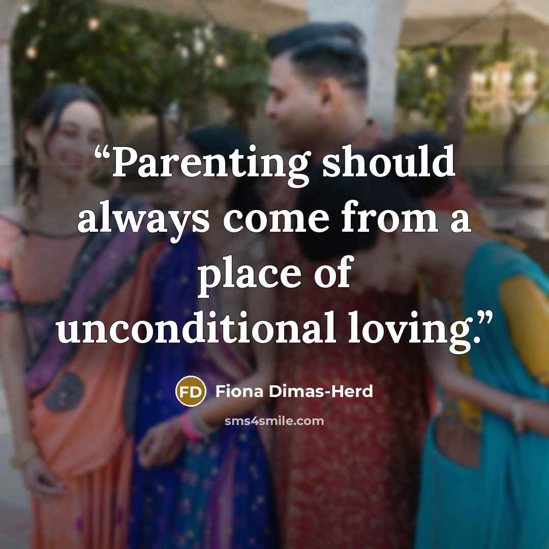 “Parenting should always come from a place of unconditional loving.” quote by Fiona Dimas-Herd