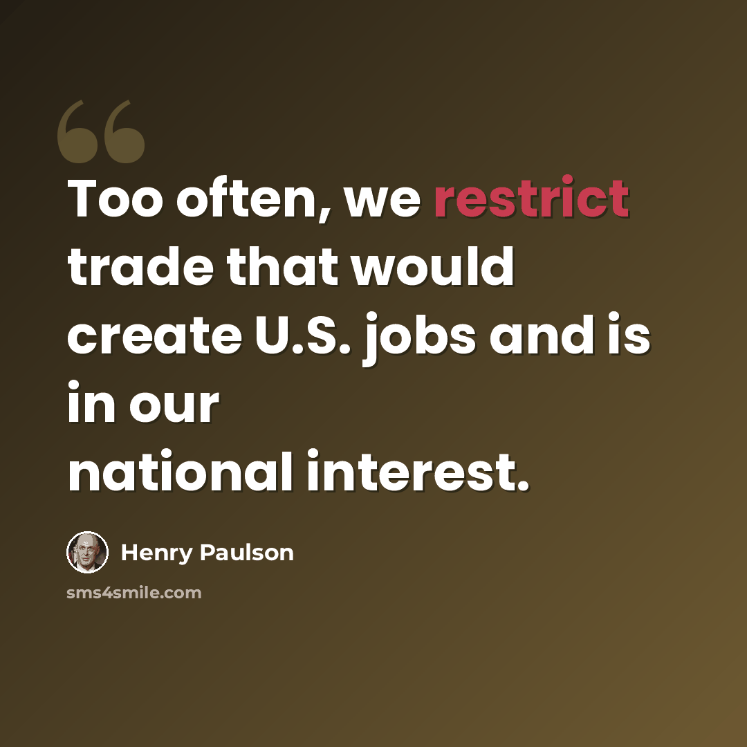 “Too often, we restrict trade that would create U.S. jobs and is in our national interest.” quote by Henry Paulson