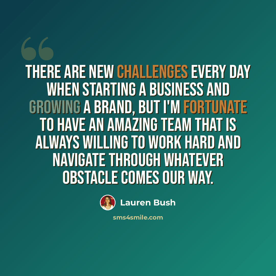 “There are new challenges every day when starting a business and growing a brand, but I'm fortunate to have an amazing team that is always willing to work hard and navigate through whatever obstacle comes our way.” quote by Lauren Bush