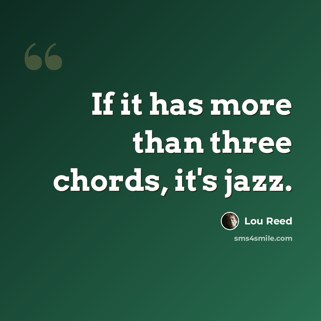“If it has more than three chords, it's jazz.” quote by Lou Reed