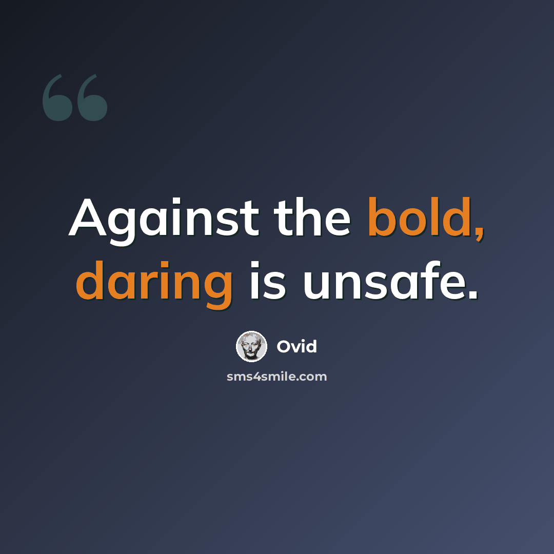 “Against the bold, daring is unsafe.” quote by Ovid