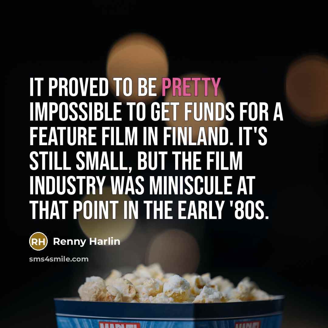“It proved to be pretty impossible to get funds for a feature film in Finland. It's still small, but the film industry was miniscule at that point in the early '80s.” quote by Renny Harlin