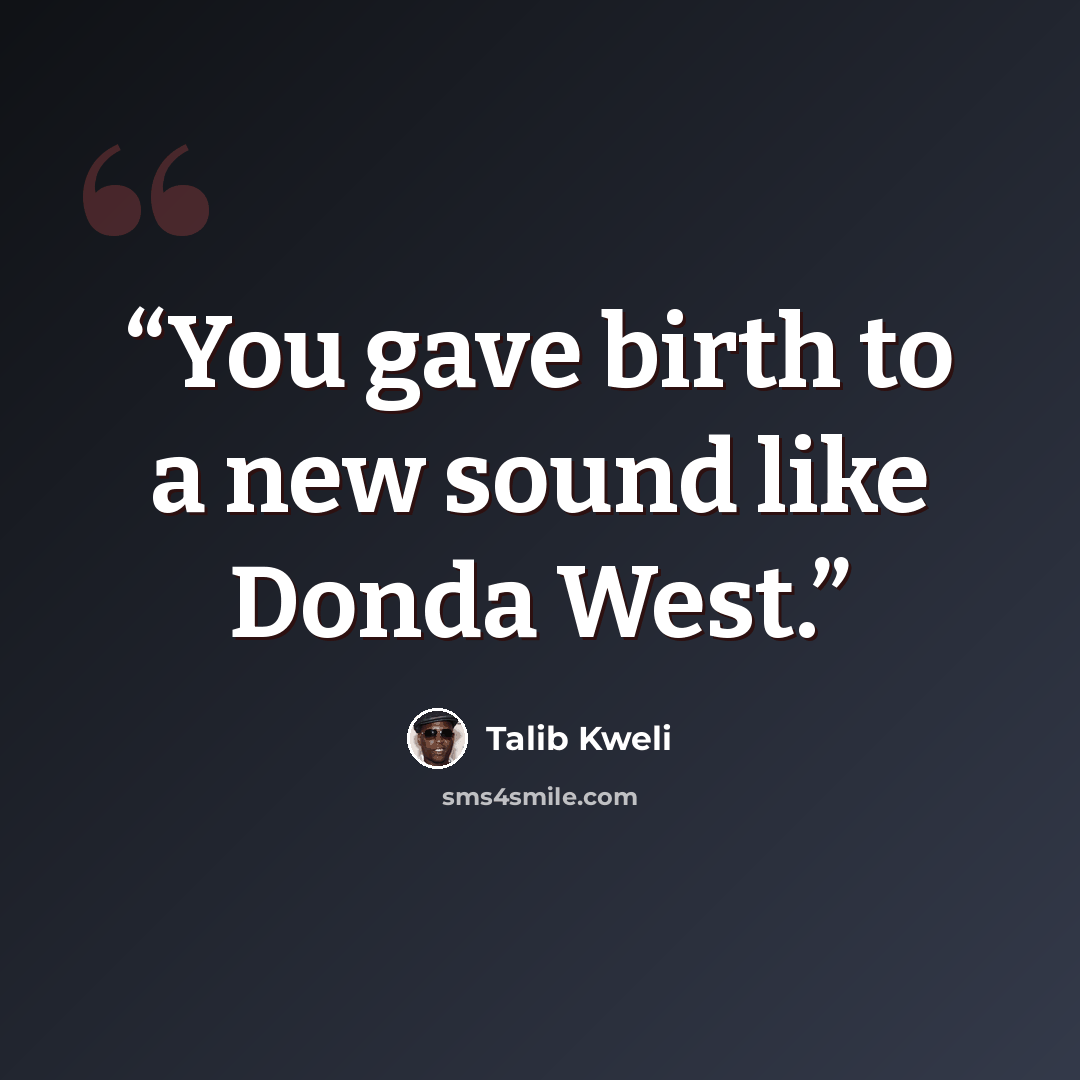 “You gave birth to a new sound like Donda West.” quote by Talib Kweli