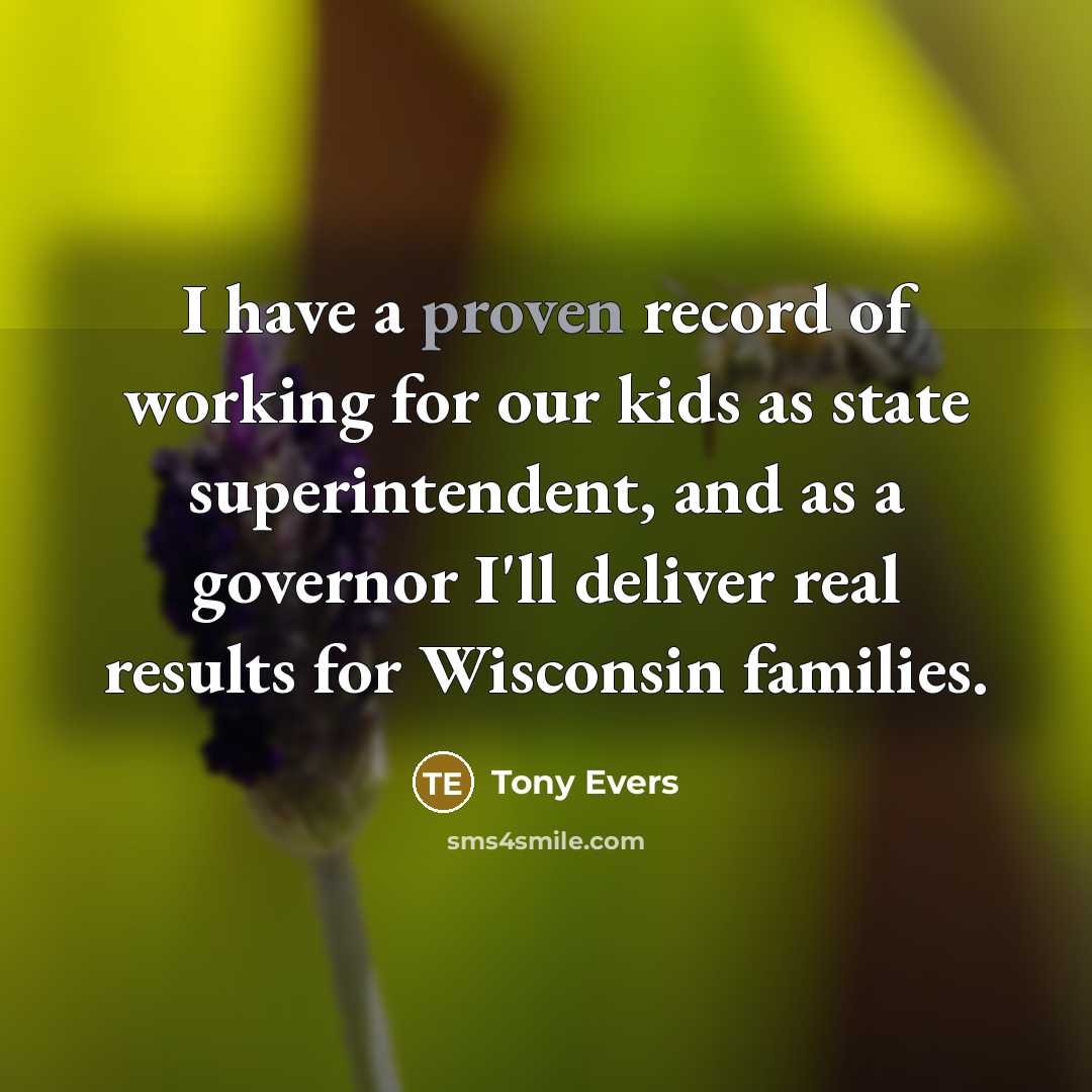 “I have a proven record of working for our kids as state superintendent, and as a governor I'll deliver real results for Wisconsin families.” quote by Tony Evers