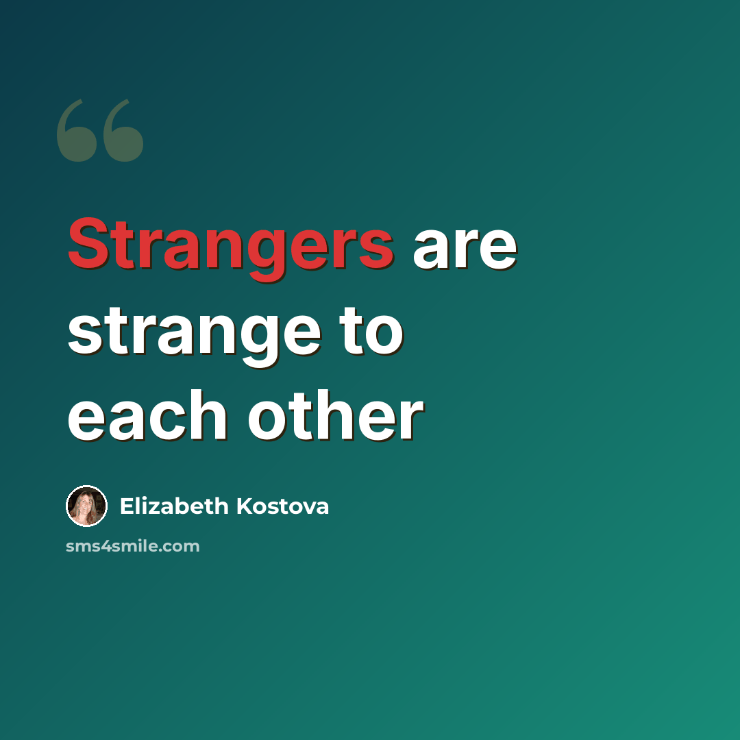 “Strangers are strange to each other” quote by Elizabeth Kostova