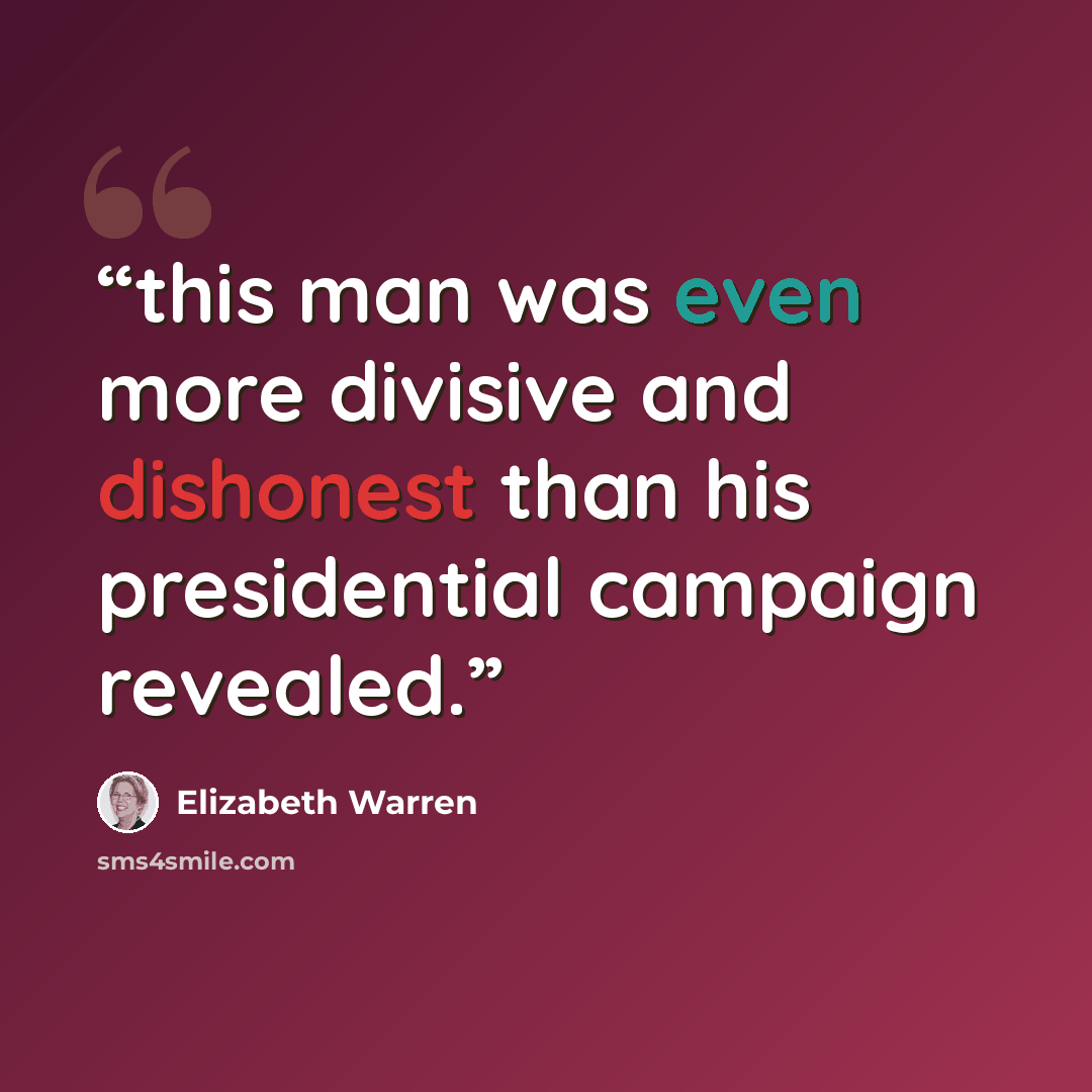 “this man was even more divisive and dishonest than his presidential campaign revealed.” quote by Elizabeth Warren