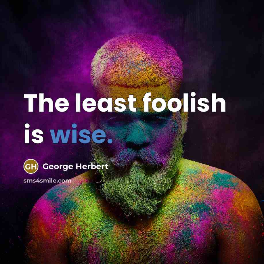 “The least foolish is wise.” quote by George Herbert