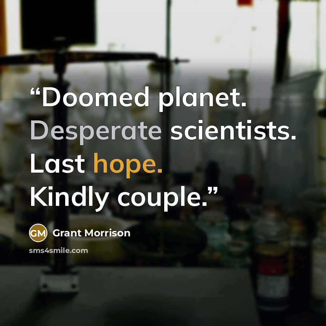 “Doomed planet. Desperate scientists. Last hope. Kindly couple.” quote by Grant Morrison