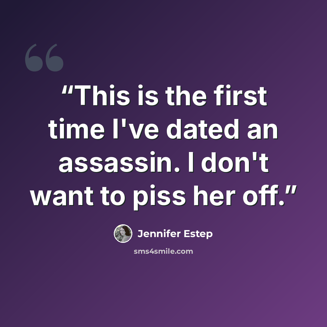 “This is the first time I've dated an assassin. I don't want to piss her off.” quote by Jennifer Estep