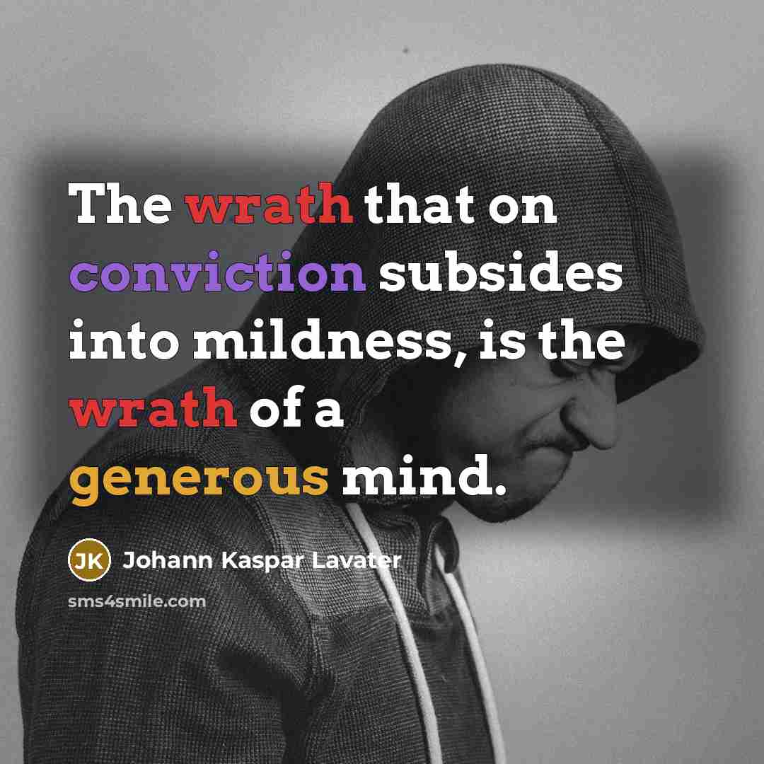 “The wrath that on conviction subsides into mildness, is the wrath of a generous mind.” quote by Johann Kaspar Lavater