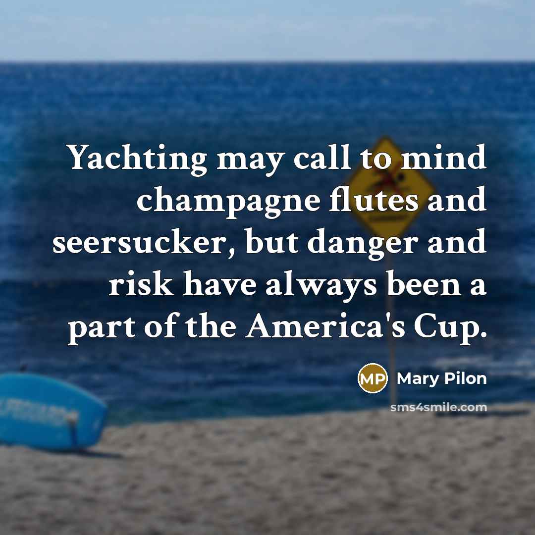“Yachting may call to mind champagne flutes and seersucker, but danger and risk have always been a part of the America's Cup.” quote by Mary Pilon