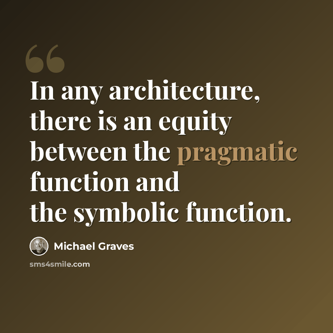 “In any architecture, there is an equity between the pragmatic function and the symbolic function.” quote by Michael Graves