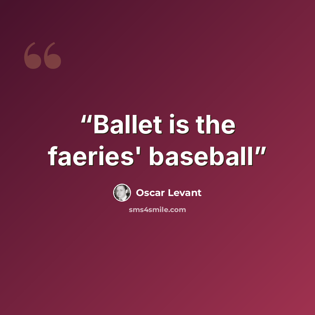 “Ballet is the faeries' baseball” quote by Oscar Levant