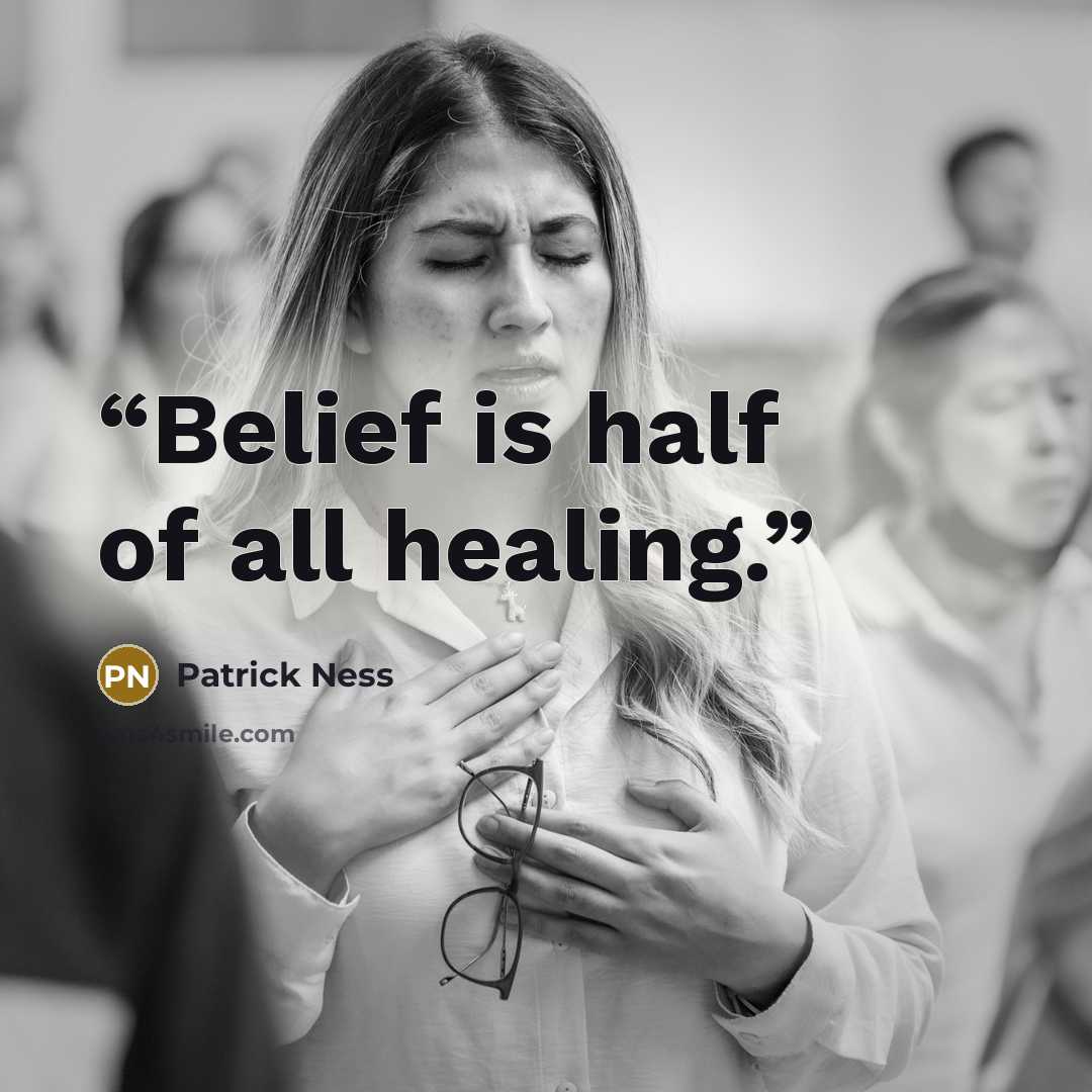 “Belief is half of all healing.” quote by Patrick Ness