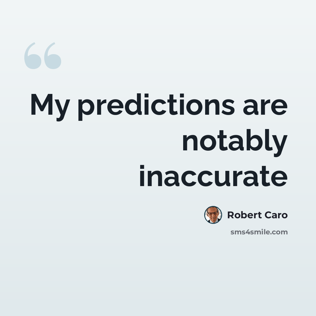 “My predictions are notably inaccurate” quote by Robert Caro