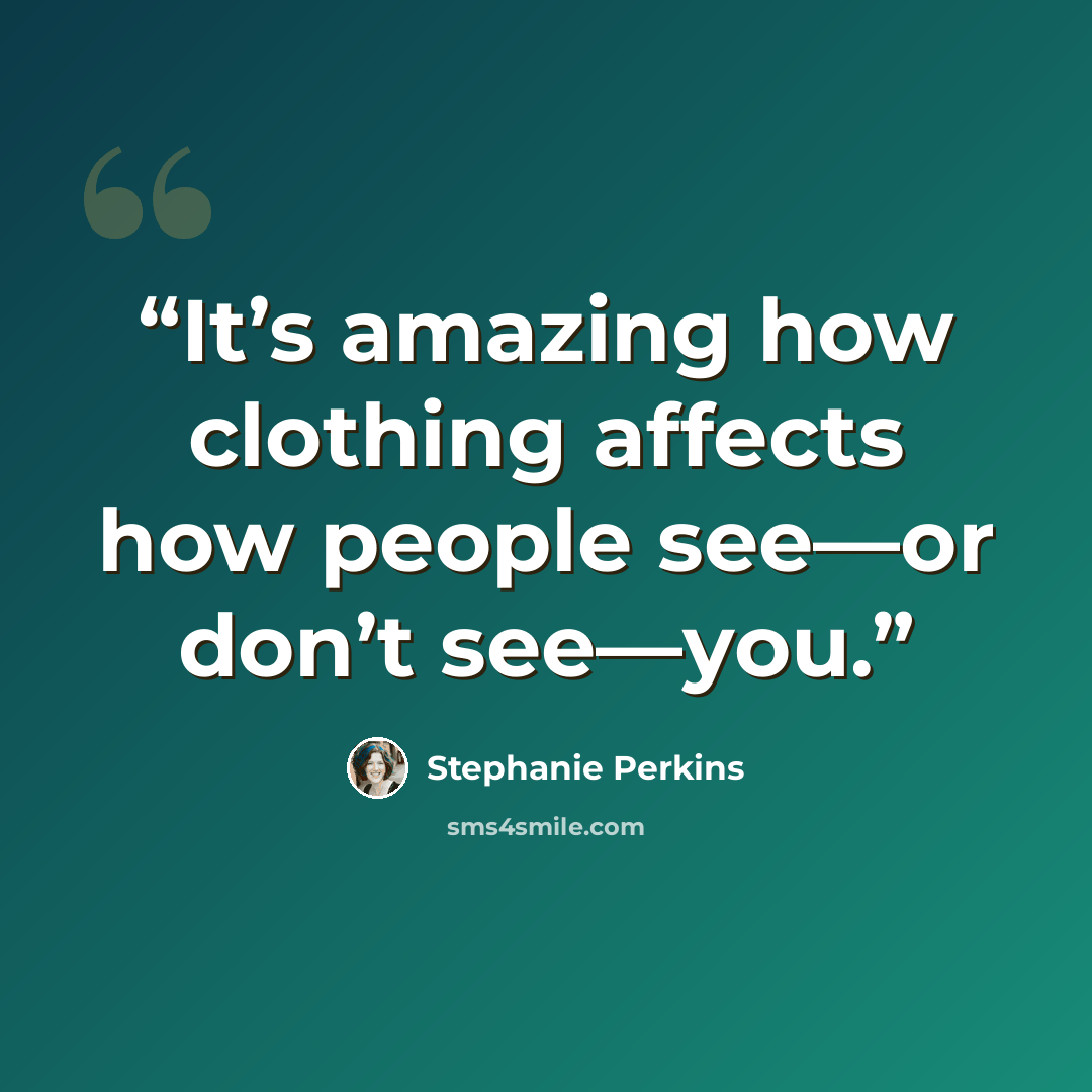 “It’s amazing how clothing affects how people see—or don’t see—you.” quote by Stephanie Perkins