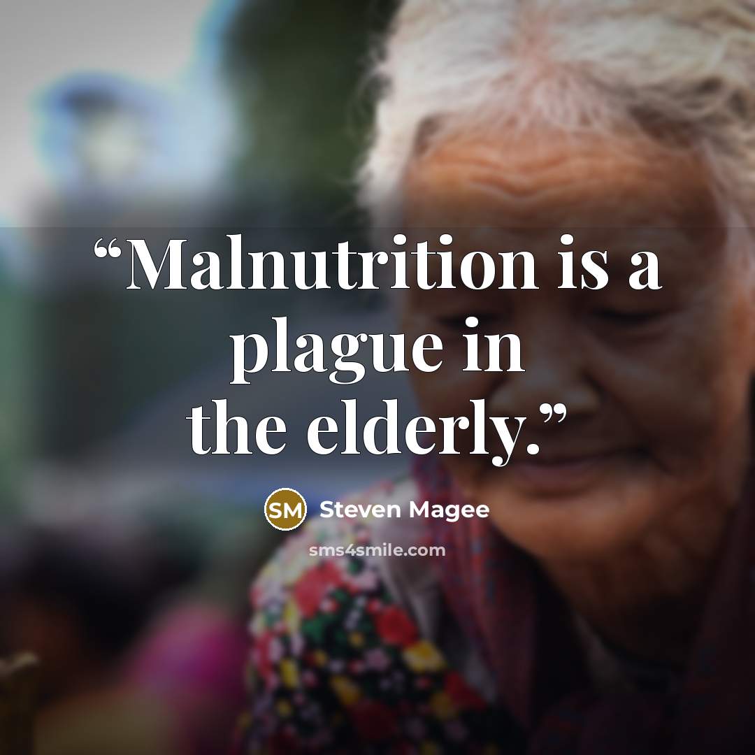 “Malnutrition is a plague in the elderly.” quote by Steven Magee