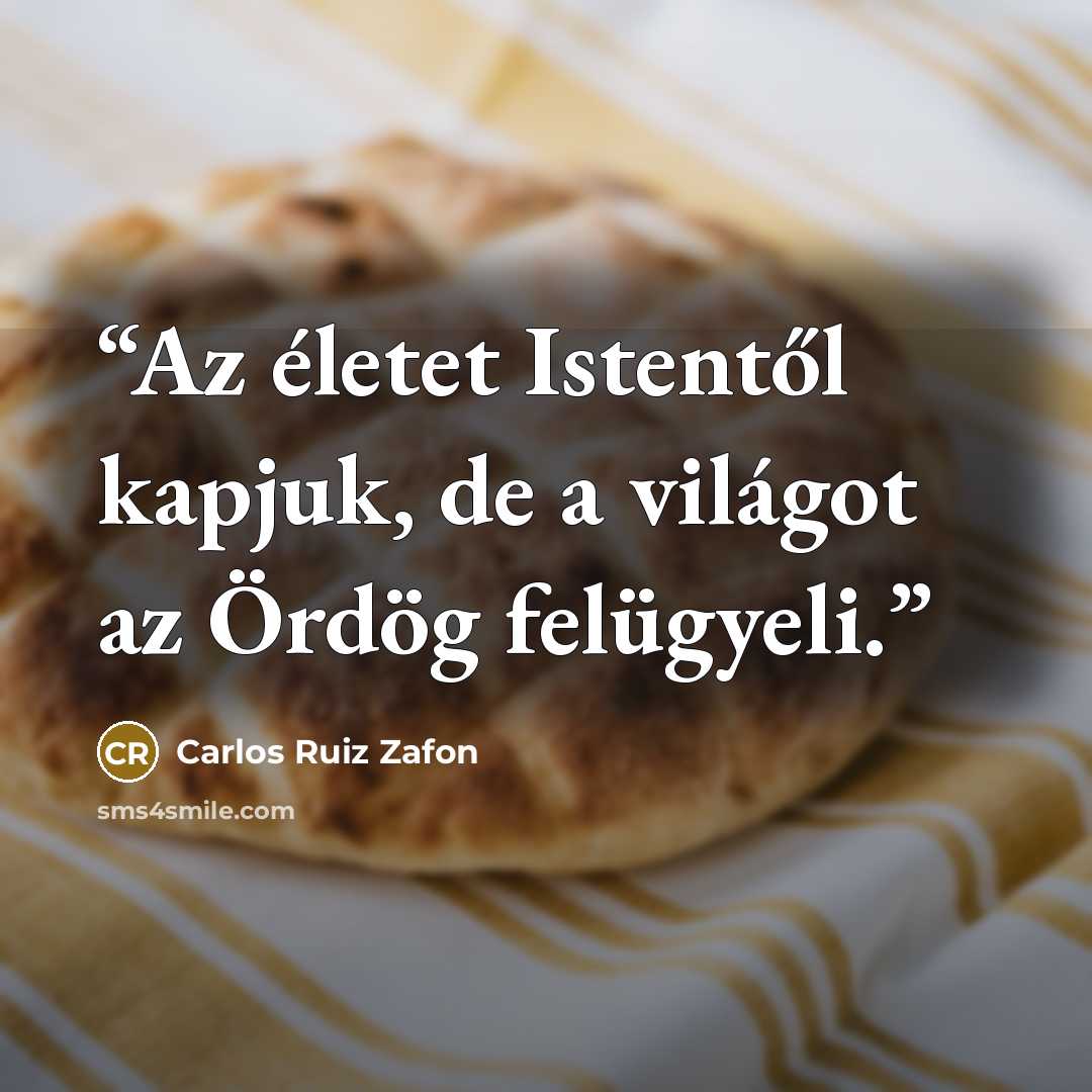 “Az életet Istentől kapjuk, de a világot az Ördög felügyeli.” quote by Carlos Ruiz Zafón