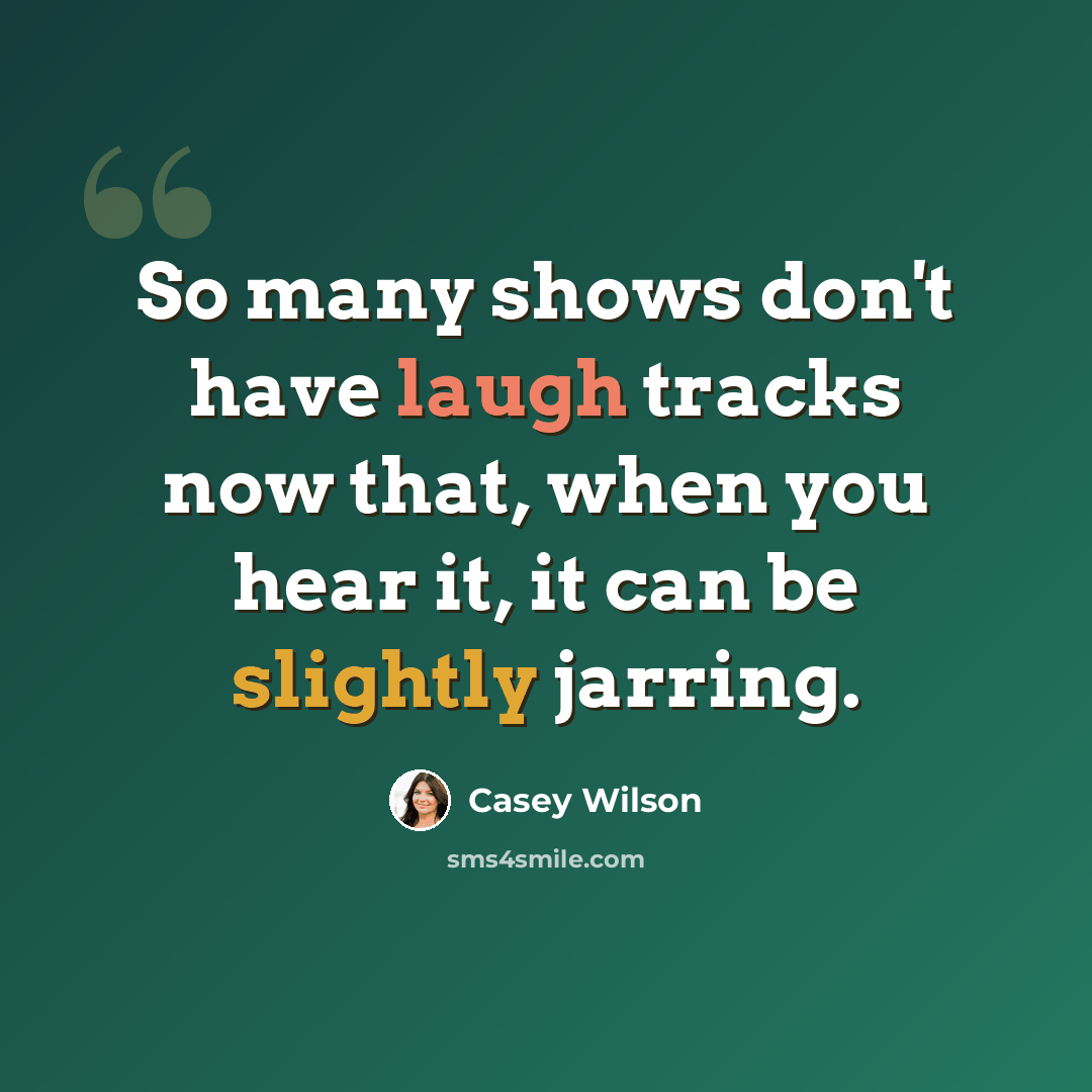 “So many shows don't have laugh tracks now that, when you hear it, it can be slightly jarring.” quote by Casey Wilson