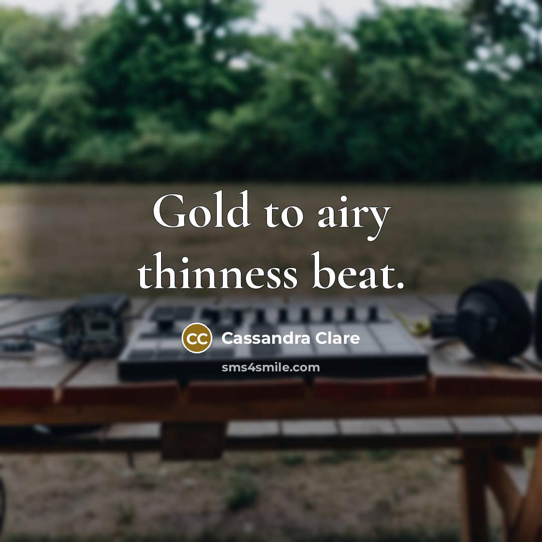 “Gold to airy thinness beat.” quote by Cassandra Clare