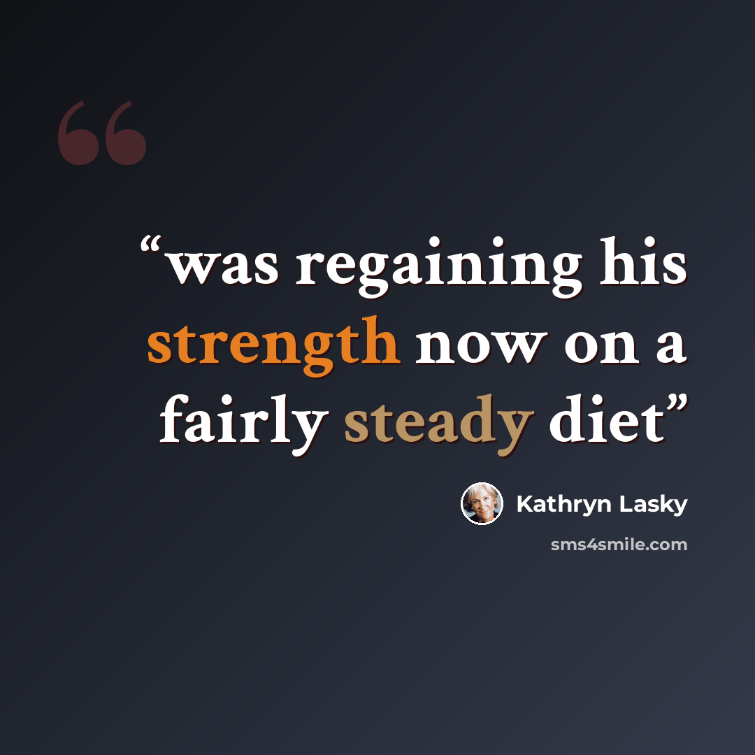 “was regaining his strength now on a fairly steady diet” quote by Kathryn Lasky
