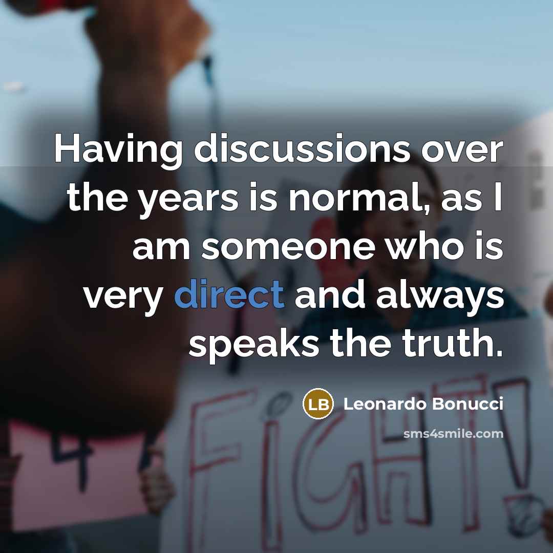 “Having discussions over the years is normal, as I am someone who is very direct and always speaks the truth.” quote by Leonardo Bonucci