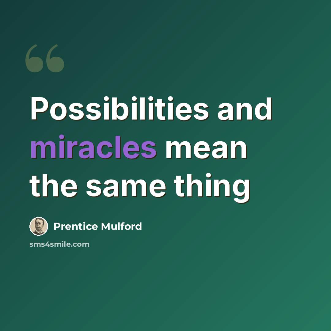 “Possibilities and miracles mean the same thing” quote by Prentice Mulford