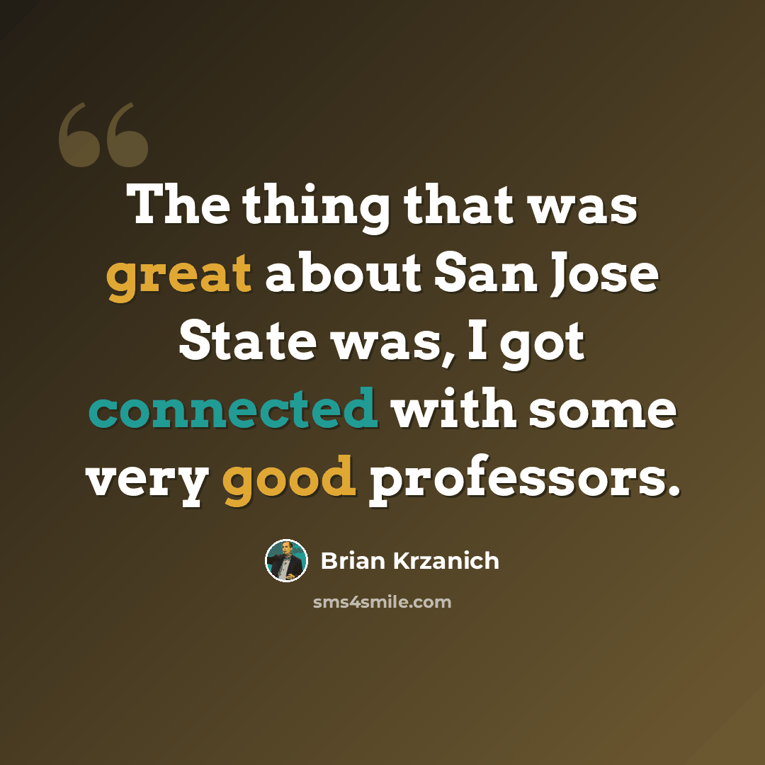 “The thing that was great about San Jose State was, I got connected with some very good professors.” quote by Brian Krzanich