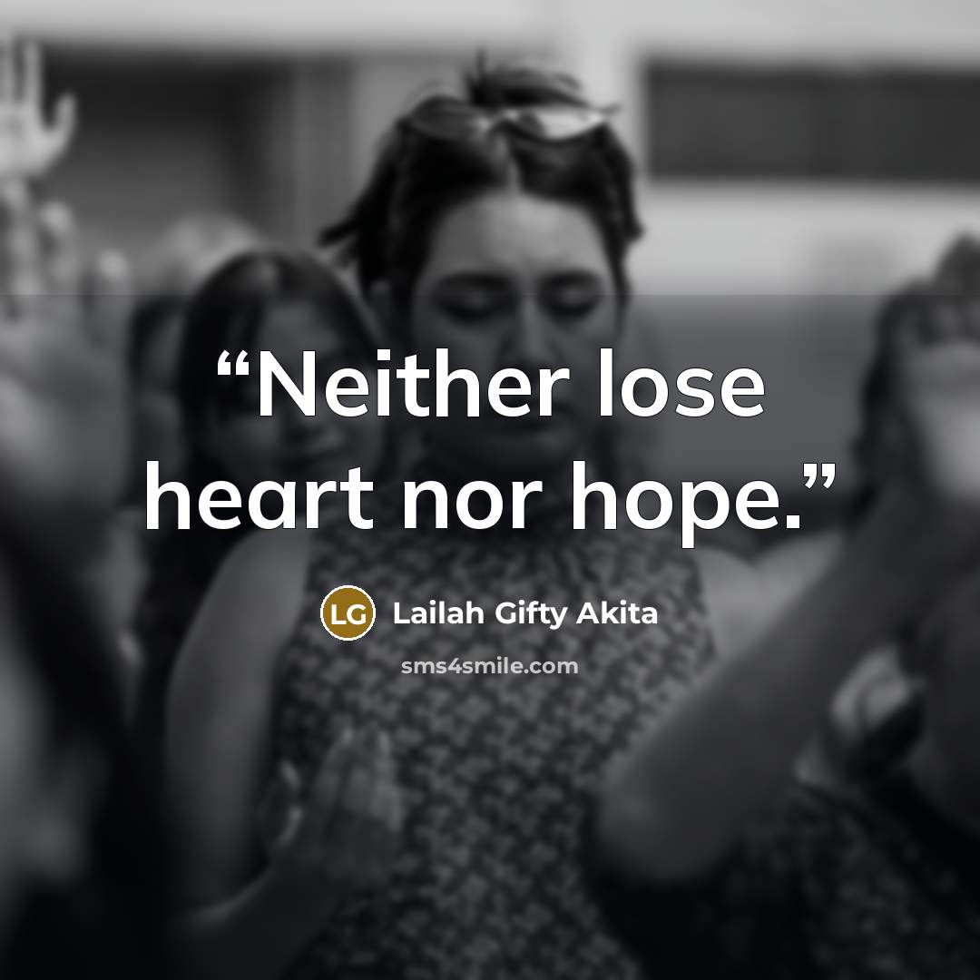 “Neither lose heart nor hope.” quote by Lailah Gifty Akita