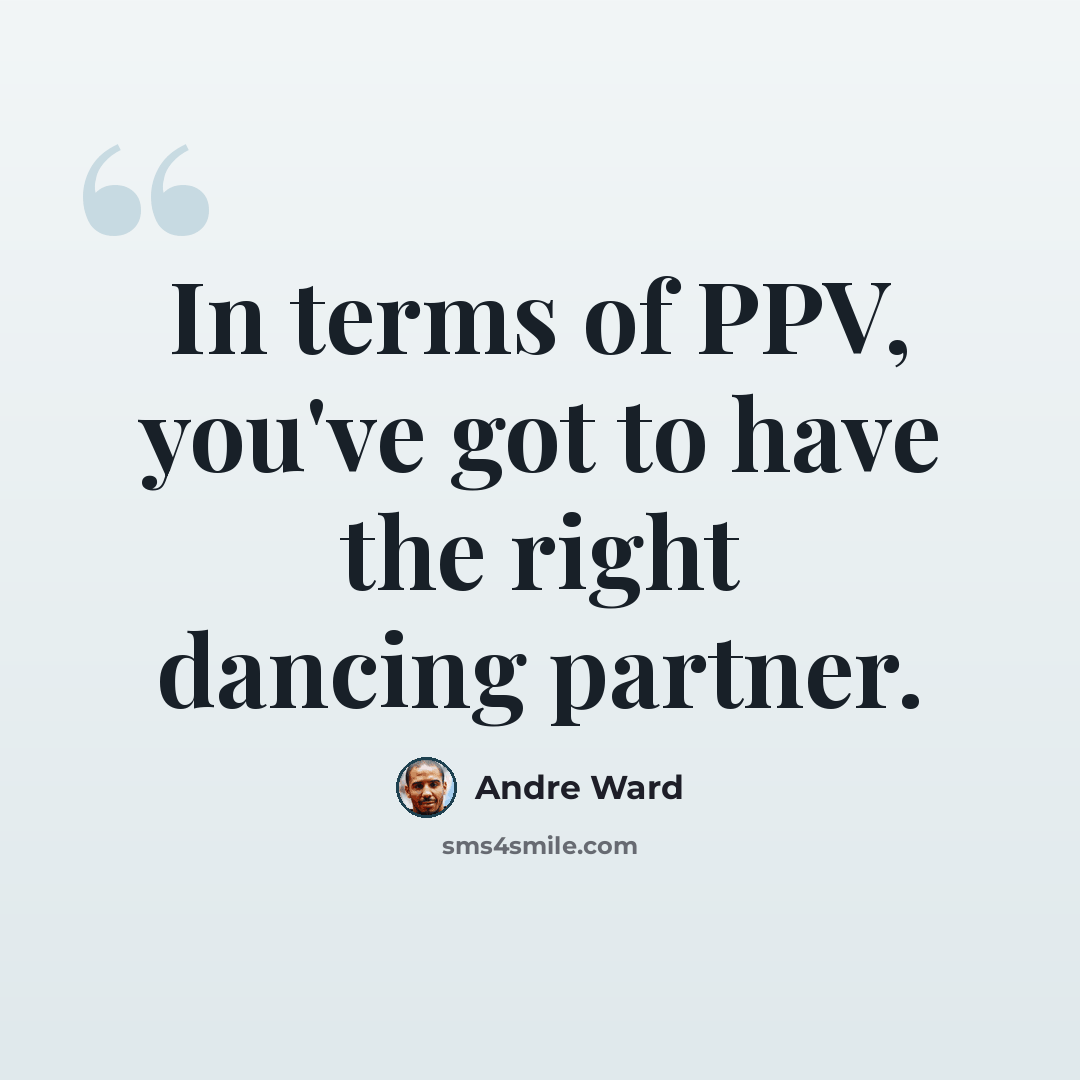 “In terms of PPV, you've got to have the right dancing partner.” quote by Andre Ward