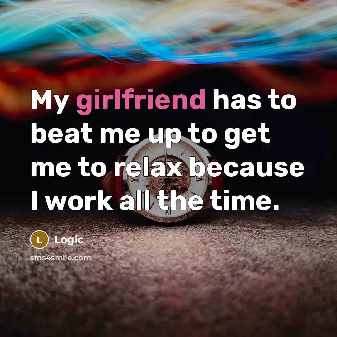 “My girlfriend has to beat me up to get me to relax because I work all the time.” quote by Logic