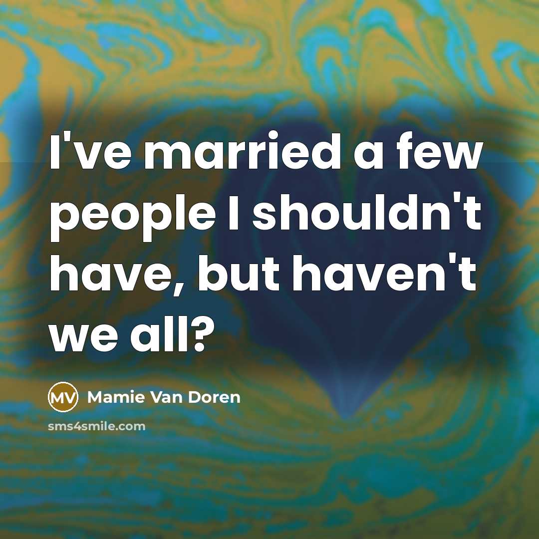 “I've married a few people I shouldn't have, but haven't we all?” quote by Mamie Van Doren