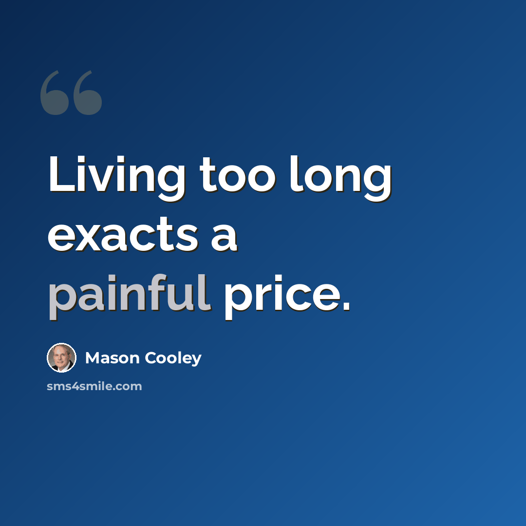 “Living too long exacts a painful price.” quote by Mason Cooley