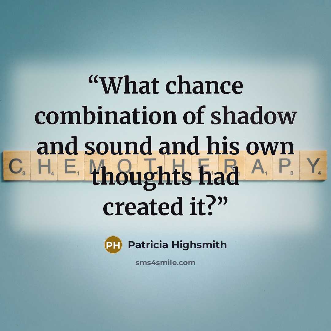 “What chance combination of shadow and sound and his own thoughts had created it?” quote by Patricia Highsmith
